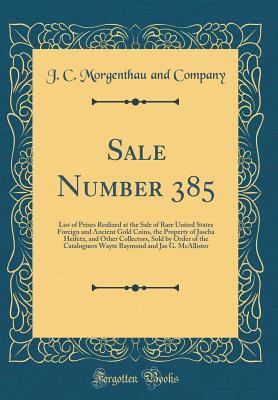 Sale Number 385: List of Prizes Realized at the Sale of Rare United States Foreign and Ancient Gold Coins, the Property of Jascha Heifetz, and Other Collectors, Sold by Order of the Cataloguers Wayte