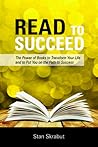 Read to Succeed: The Power of Books to Transform Your Life and Put You on the Path to Success
