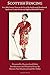 Scottish Fencing: Five 18th Century Texts on the Use of the Small-sword, Broadsword, Spadroon, Cavalry Sword, and Highland Battlefield Tactics