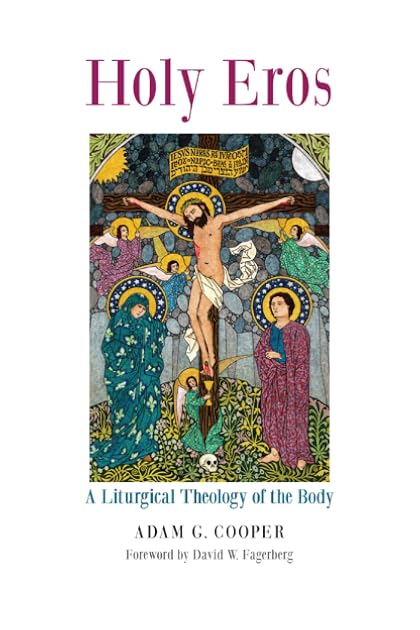 Holy Eros: A Liturgical Theology of the Body