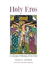 Holy Eros: A Liturgical Theology of the Body