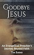 Goodbye Jesus: An Evangelical Preacher's Journey Beyond Faith