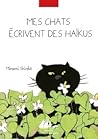 Mes chats écrivent des haïkus Mes chats écrivent des haïkus