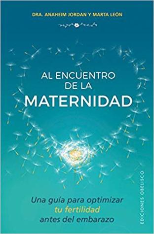 Al encuentro de la maternidad: Una guia para optimizar tu fertilidad antes del embarazo