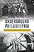 Underground Philadelphia: F...
