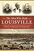 The Men Who Built Louisville by Bryan S. Bush