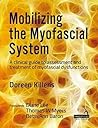 Mobilizing the Myofascial System: A Clinical Guide to Assessment and Treatment of Myofascial Dysfunctions
