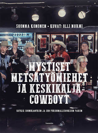 Mystiset metsätyömiehet ja keskikalja-cowboyt – retkiä suomikantriin ja sen persoonallisuuksien pariin