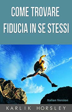Come Trovare Fiducia In Se Stessi By Karlik Horsley