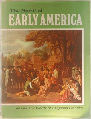 The Spirit of Early America : The Life and Words of Benjamin Franklin