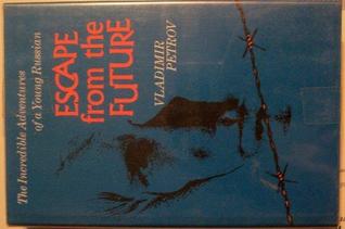 Escape from the Future: The Incredible Adventures of a Young Russian