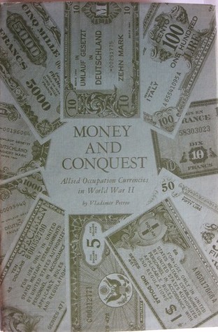 Money and Conquest: Allied Occupation Currencies in World War II (The Johns Hopkins University Studies in Historical and Political Science)