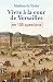 Vivre à la cour de Versailles en 100 questions (French Edition)