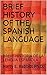 BRIEF HISTORY OF THE SPANISH LANGUAGE by Harry E. Babbitt