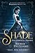 Shade The Complete Trilogy (Shade #1-3) by Merrie Destefano