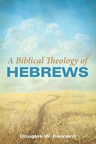 A Biblical Theology of Hebrews (Kindle Edition)
