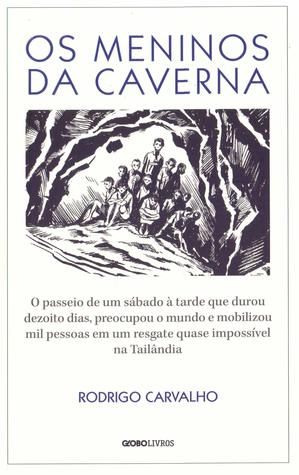 Os meninos da caverna: O passeio de um sábado à tarde que durou dezoito dias, preocupou o mundo e mobilizou mil pessoas em um resgate quase impossível na Tailândia (Paperback)