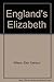 England's Elizabeth by Elkin Calhoun Wilson