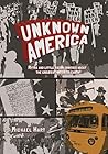 Unknown America: Myths and little known oddities about the greatest nation on earth Unknown America: Myths and little known oddities about the greatest nation on earth