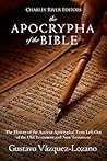 The Apocrypha of the Bible: The History of the Ancient Apocryphal Texts Left Out of the Old Testament and New Testament