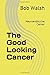 The Good Looking Cancer: Ne...