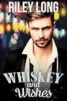 Whiskey and Wishes by Riley Long