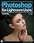 Photoshop for Lightroom Users by Scott Kelby