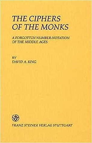 The Ciphers of the Monks: A forgotten Number-Notation of the Middle Ages (Boethius. Texte Und Abhandlungen Zur Geschichte Der Mathematik Und Der Naturwissenschaften)