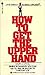 How to Get the Upper Hand: ...