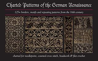 Charted Patterns of the German Renaissance: 125+ Borders, Motifs and Repeating Patterns from the 16th Century Charted for Needlepoint & Cross Stitch (Kindle Edition)