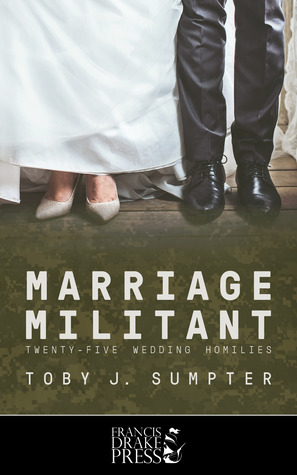 Marriage Militant: Twenty-Five Wedding Homilies
