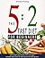 Intermittent Fasting: 5:2 Fast Diet For Beginners (Lose Weight, Stay Health And Live Longer. Includes Meal Plans For Fasting And Non-Fasting Days!)