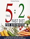 Intermittent Fasting: 5:2 Fast Diet For Beginners (Lose Weight, Stay Health And Live Longer. Includes Meal Plans For Fasting And Non-Fasting Days!) Intermittent Fasting: 5:2 Fast Diet For Beginners (Lose Weight, Stay Health And Live Longer. Includes Meal Plans For Fasting And Non-Fasting Days!)