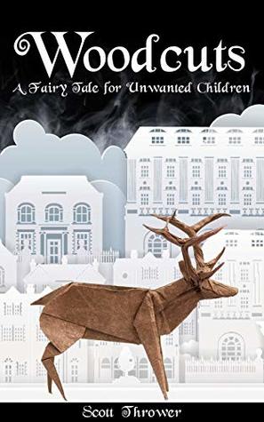 Woodcuts: A Fairy Tale for Unwanted Children (Kindle Edition)
