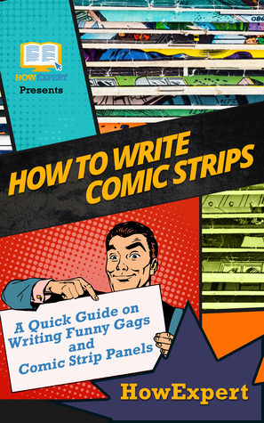 How to Write Comic Strips: A Quick Guide on Writing Funny Gags and Comic Strip Panels