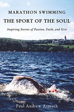 Portada de Marathon Swimming The Sport of the Soul: Inspiring Stories of Passion, Faith, and Grit, de Paul Andrew Asmuth