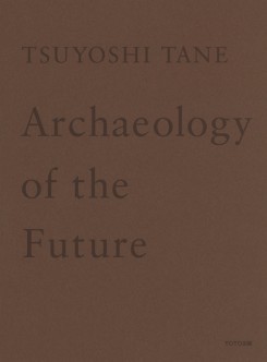 Tsuyoshi Tane - Archaeology Of The Future (Paperback)
