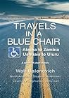 Travels in a Blue Chair: Alaska to Zambia <I><Br></I>Ushuaia to Uluru