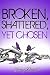 Broken, Shattered, Yet Chosen by Ebony Russell