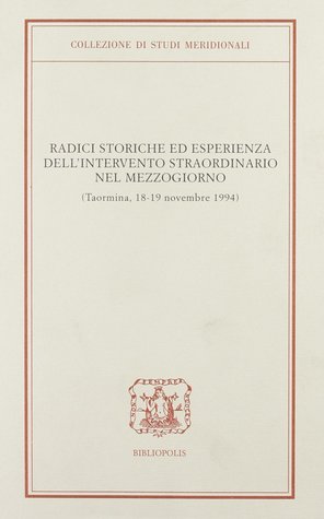 Radici storiche ed esperienza dell'intervento straordinario nel Mezzogiorno: Taormina, 18-19 novembre 1994
