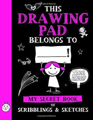 This Drawing Pad Belongs to ______! My Secret Book of Scribblings and Sketches: Sketchbook for Kids, Great Art Supplies and Sketch Book Gifts for Girls Age 4, 5, 6, 7, 8, 9, 10, 11, And 12 (Paperback)