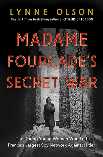 Madame Fourcade's Secret War: The Daring Young Woman Who Led France's Largest Spy Network Against Hitler