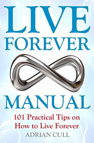 Live Forever Manual: Science, ethics and companies behind the new anti-aging treatments (Kindle Edition)