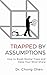 Trapped by Assumptions: How...
