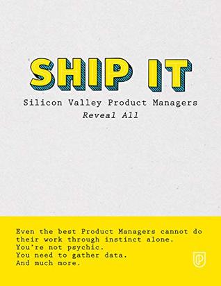Ship It: Silicon Valley Product Managers Reveal All (Kindle Edition)