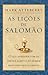 As lições de Salomão: O que aprender com os erros e acertos do homem mais sábio que já existiu