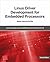 Linux Driver Development for Embedded Processors: Learn to Develop Linux Embedded Drivers with Kernel 4.9 LTS