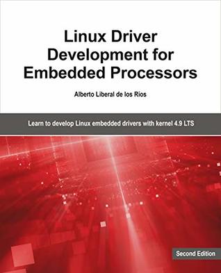 Linux Driver Development for Embedded Processors: Learn to Develop Linux Embedded Drivers with Kernel 4.9 LTS (Kindle Edition)