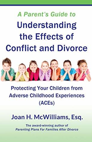 A Parent's Guide to Understanding the Effects of Conflict and Divorce: Protecting Your Children From Adverse Childhood Experiences (ACEs)