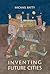 Inventing Future Cities (The MIT Press)
